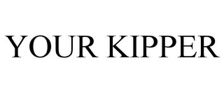 YOUR KIPPER