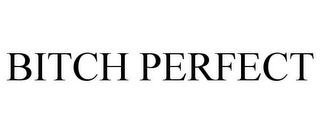 BITCH PERFECT