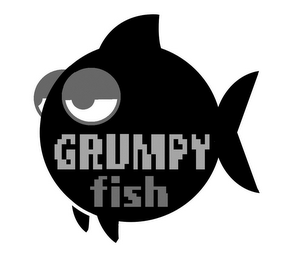 GRUMPY FISH