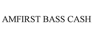 AMFIRST BASS CASH