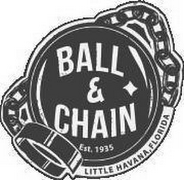 BALL & CHAIN EST. 1935 LITTLE HAVANA, FLORIDA