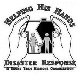 HELPING HIS HANDS DISASTER RESPONSE & SHORT TERM MISSIONS ORGANIZATION