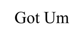 GOT UM