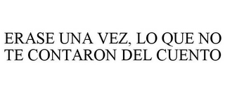 ERASE UNA VEZ, LO QUE NO TE CONTARON DEL CUENTO