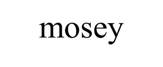 MOSEY