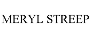MERYL STREEP