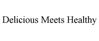 DELICIOUS MEETS HEALTHY