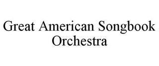 GREAT AMERICAN SONGBOOK ORCHESTRA