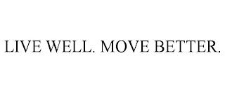 LIVE WELL. MOVE BETTER.