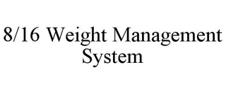 8/16 WEIGHT MANAGEMENT SYSTEM