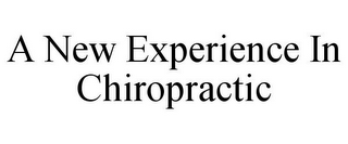 A NEW EXPERIENCE IN CHIROPRACTIC