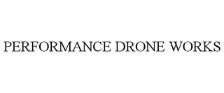 PERFORMANCE DRONE WORKS