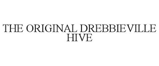 THE ORIGINAL DREBBIEVILLE HIVE