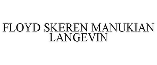 FLOYD SKEREN MANUKIAN LANGEVIN