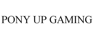 PONY UP GAMING