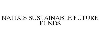 NATIXIS SUSTAINABLE FUTURE FUNDS