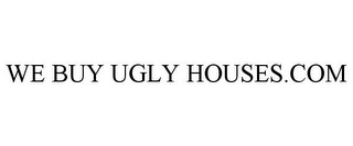 WE BUY UGLY HOUSES.COM