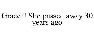 GRACE?! SHE PASSED AWAY 30 YEARS AGO