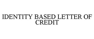 IDENTITY BASED LETTER OF CREDIT