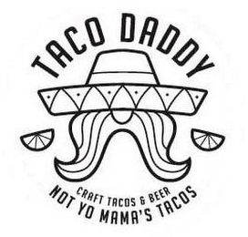 TACO DADDY CRAFT TACOS & BEER NOT YO MAMA'S TACOS