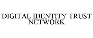 DIGITAL IDENTITY TRUST NETWORK