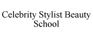 CELEBRITY STYLIST BEAUTY SCHOOL