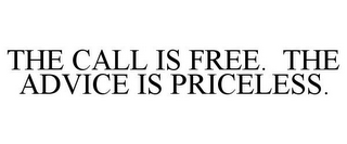 THE CALL IS FREE. THE ADVICE IS PRICELESS.