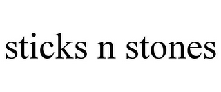 STICKS N STONES