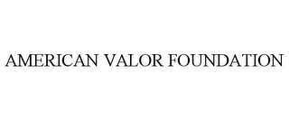 AMERICAN VALOR FOUNDATION