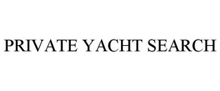 PRIVATE YACHT SEARCH