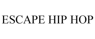 ESCAPE HIP HOP