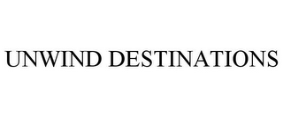 UNWIND DESTINATIONS