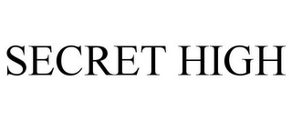 SECRET HIGH