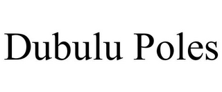 DUBULU POLES