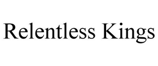 RELENTLESS KINGS