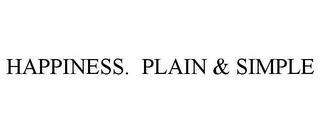 HAPPINESS. PLAIN & SIMPLE