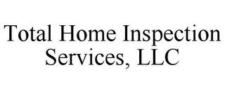 TOTAL HOME INSPECTION SERVICES, LLC