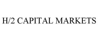 H/2 CAPITAL MARKETS