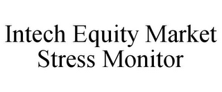 INTECH EQUITY MARKET STRESS MONITOR