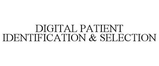 DIGITAL PATIENT IDENTIFICATION & SELECTION