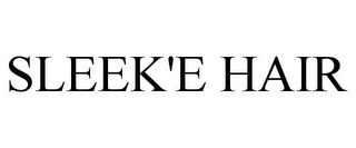 SLEEK'E HAIR