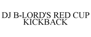 DJ B-LORD'S RED CUP KICKBACK