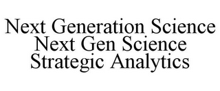 NEXT GENERATION SCIENCE NEXT GEN SCIENCE STRATEGIC ANALYTICS