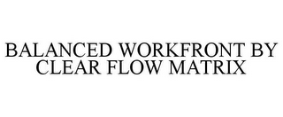 BALANCED WORKFRONT BY CLEAR FLOW MATRIX