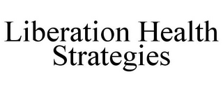 LIBERATION HEALTH STRATEGIES