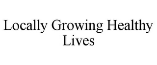 LOCALLY GROWING HEALTHY LIVES