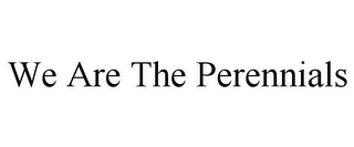 WE ARE THE PERENNIALS