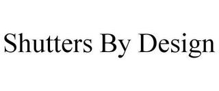 SHUTTERS BY DESIGN