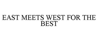 EAST MEETS WEST FOR THE BEST