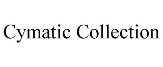CYMATIC COLLECTION